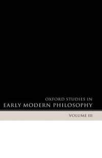 Oxford Studies in Early Modern Philosophy Volume 3 (Oxford Studies in Early Modern Philosophy)
