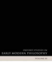 Oxford Studies in Early Modern Philosophy Volume 3 (Oxford Studies in Early Modern Philosophy)