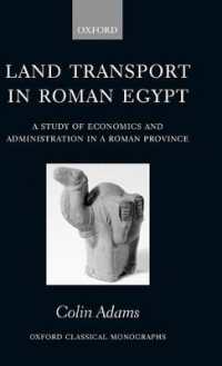 ローマ帝国時代エジプトの陸上交通：ローマ辺境経済・行政研究<br>Land Transport in Roman Egypt : A Study of Economics and Administration in a Roman Province (Oxford Classical Monographs)