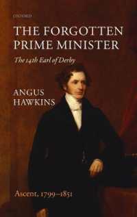 忘れられた首相ダービー伯伝第１巻<br>The Forgotten Prime Minister: The 14th Earl of Derby : Volume I: Ascent, 1799-1851