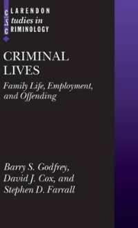 犯罪者の生活：家族生活、雇用と犯罪行為<br>Criminal Lives : Family Life, Employment, and Offending (Clarendon Studies in Criminology)