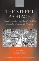 舞台としての路上：19世紀以来の抗議行進の系譜<br>The Street as Stage : Protest Marches and Public Rallies since the Nineteenth Century (Studies of the German Historical Institute, London)