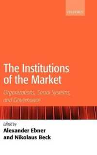市場の制度：組織、社会システム、ガバナンス<br>The Institutions of the Market : Organizations, Social Systems, and Governance