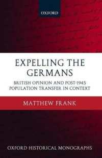 Expelling the Germans : British Opinion and Post-1945 Population Transfer in Context (Oxford Historical Monographs)