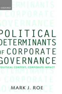 コーポレート・ガバナンスの政治的決定要因<br>Political Determinants of Corporate Governance : Political Context, Corporate Impact (Clarendon Lectures in Management Studies)