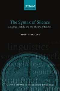 暗黙のシンタクス：間接疑問縮約、島、省略の理論<br>The Syntax of Silence : Sluicing, Islands, and the Theory of Ellipsis (Oxford Studies in Theoretical Linguistics)