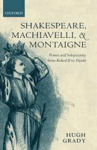 シェイクスピア、マキアヴェッリ、モンテーニュ<br>Shakespeare, Machiavelli, and Montaigne : Power and Subjectivity from Richard II to Hamlet