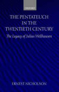 The Pentateuch in the Twentieth Century : The Legacy of Julius Wellhausen