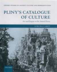 Pliny's Catalogue of Culture : Art and Empire in the Natural History (Oxford Studies in Ancient Culture Representation)