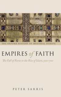オックスフォード中世史：ローマ滅亡からイスラーム勃興まで<br>Empires of Faith : The Fall of Rome to the Rise of Islam, 500-700 (Oxford History of Medieval Europe)