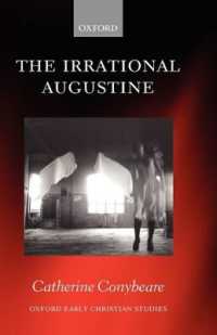 アウグスティヌスの非合理主義<br>The Irrational Augustine (Oxford Early Christian Studies)