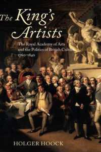 英国王立芸術協会と文化政治１７６０－１８４０年<br>The King's Artists : The Royal Academy of Arts and the Politics of British Culture 1760-1840 (Oxford Historical Monographs)