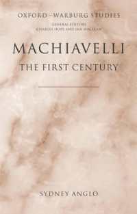 マキアヴェッリ受容最初の一世紀：熱狂、敵意、曲解渦巻くルネサンス思想史<br>Machiavelli - the First Century : Studies in Enthusiasm, Hostility, and Irrelevance (Oxford-warburg Studies)