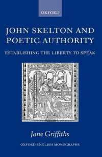 ジョン・スケルトンと詩的権威：語る自由の確立<br>John Skelton and Poetic Authority : Defining the Liberty to Speak (Oxford English Monographs)