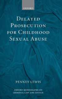 児童の性的虐待における訴追の遅滞<br>Delayed Prosecution for Childhood Sexual Abuse (Oxford Monographs on Criminal Law and Justice)