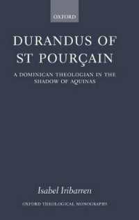 サンプルサンのデュランデュ：トマス・アクィナスの影に隠れたドミニコ会神学者<br>Durandus of St Pourcain : A Dominican Theologian in the Shadow of Aquinas (Oxford Theological Monographs)
