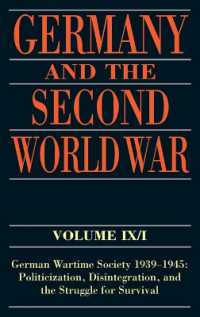 ドイツと第二次世界大戦　第９巻－１<br>Germany and the Second World War : Volume IX/I: German Wartime Society 1939-1945: Politicization, Disintegration, and the Struggle for Survival (Germany and the Second World War)