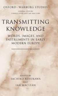 知の伝達：近代初期ヨーロッパにおけることばとイメージ、道具<br>Transmitting Knowledge : Words, Images, and Instruments in Early Modern Europe (Oxford-warburg Studies)