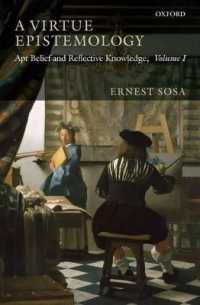 美徳認識論：適切な信念と反省的知識<br>A Virtue Epistemology : Apt Belief and Reflective Knowledge, Volume I