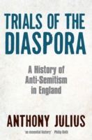 Trials of the Diaspora : A History of Anti-Semitism in England