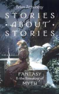 Stories about Stories : Fantasy and the Remaking of Myth