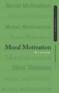道徳的動機づけの哲学史<br>Moral Motivation : A History (Oxford Philosophical Concepts)
