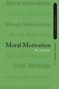 道徳的動機づけの哲学史<br>Moral Motivation : A History (Oxford Philosophical Concepts)