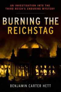 Burning the Reichstag : An Investigation into the Third Reich's Enduring Mystery