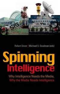 Spinning Intelligence : Why Intelligence Needs the Media, Why the Media Needs Intelligence