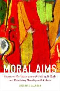Moral Aims : Essays on the Importance of Getting It Right and Practicing Morality with Others