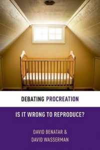 生殖の議論<br>Debating Procreation : Is It Wrong to Reproduce? (Debating Ethics)