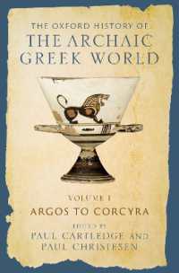 オックスフォード版　古拙期ギリシア世界の歴史（全７巻）第１巻：アルゴーからコルキューラまで<br>The Oxford History of the Archaic Greek World : Volume I: Argos to Corcyra (Oxford History of the Archaic Greek World)