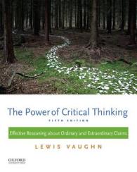 The Power of Critical Thinking : Effective Reasoning about Ordinary and Extraordinary Claims （5TH）