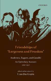 Friendships of 'Largeness and Freedom' : Andrews, Tagore, and Gandhi : An Epistolary Account, 1912-1940