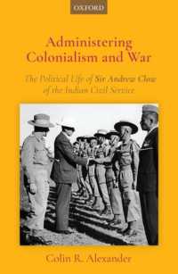 Administering Colonialism and War : The Political Life of Sir Andrew Clow of the Indian Civil Service