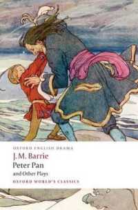 Peter Pan and Other Plays : The Admirable Crichton; Peter Pan; When Wendy Grew Up; What Every Woman Knows; Mary Rose (Oxford World's Classics)