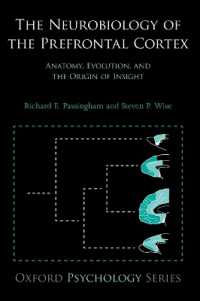 前前頭皮質の神経生物学<br>The Neurobiology of the Prefrontal Cortex : Anatomy, Evolution, and the Origin of Insight (Oxford Psychology Series)