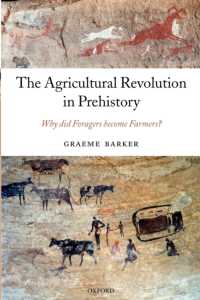 The Agricultural Revolution in Prehistory : Why did Foragers become Farmers?