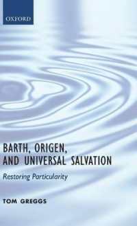 Barth, Origen, and Universal Salvation : Restoring Particularity