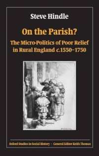 イングランド農村部における救貧のマイクロポリティクス1550-1750年頃<br>On the Parish? : The Micro-Politics of Poor Relief in Rural England 1550-1750 (Oxford Studies in Social History)