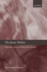 プラトンとアリストテレスにおける食欲<br>The Brute within : Appetitive Desire in Plato and Aristotle (Oxford Philosophical Monographs)