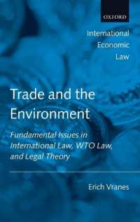 貿易と環境：国際法・WTO法における基礎論点<br>Trade and the Environment : Fundamental Issues in International Law, WTO Law, and Legal Theory (International Economic Law Series)