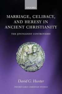 古代キリスト教における結婚、独身と異端：ヨウィニアーヌス論争<br>Marriage, Celibacy, and Heresy in Ancient Christianity : The Jovinianist Controversy (Oxford Early Christian Studies)