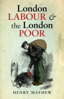 London Labour and the London Poor : A Selected Edition (Oxford World's Classics)