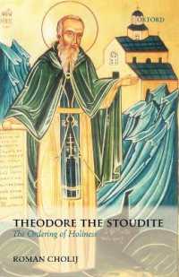 Theodore the Stoudite : The Ordering of Holiness (Oxford Theological Monographs)