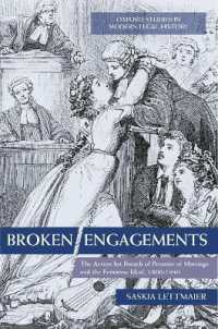 Broken Engagements : The Action for Breach of Promise of Marriage and the Feminine Ideal, 1800-1940 (Oxford Studies in Modern Legal History)