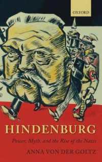 ヒンデンブルク：権力、神話とナチス台頭<br>Hindenburg : Power, Myth, and the Rise of the Nazis (Oxford Historical Monographs)