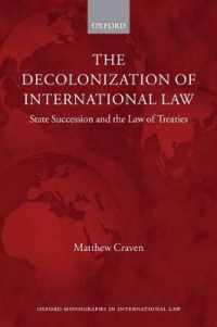 国際法の脱植民地化：国家承継と条約法<br>The Decolonization of International Law : State Succession and the Law of Treaties (Oxford Monographs in International Law)