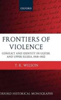 Frontiers of Violence : Conflict and Identity in Ulster and Upper Silesia 1918-1922 (Oxford Historical Monographs)