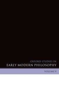 Oxford Studies in Early Modern Philosophy Volume V (Oxford Studies in Early Modern Philosophy)